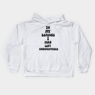 In my defense I was left unsupervised Cool Funny Kids Hoodie